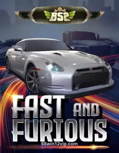 Hình ảnh B52 Fast and Furious tại 68 win